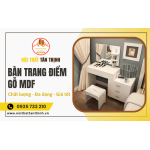 Bàn trang điểm gỗ MDF - Vẻ đẹp sang trọng và hiện đại cho nội thất phòng ngủ