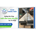 XƯỞNG GIA CÔNG THÉP TẤM THEO YÊU CẦU UY TÍN TẠI TPHCM