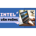 Các dòng laptop chip Intel làm việc hiệu quả dành cho dân văn phòng
