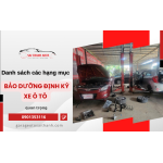 Danh sách các hạng mục bảo dưỡng định kỳ xe ô tô quan trọng