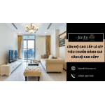 Căn hộ cao cấp là gì? Tiêu chuẩn đánh giá căn hộ cao cấp?