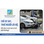 Giải đáp trường hợp “Chủ xe thuê người lái thay - Ai bồi thường khi gây tai nạn?”