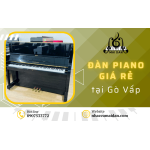 Tìm mua đàn piano giá rẻ Quận Gò Vấp - Đến ngay Nhạc Cụ Mai Đan
