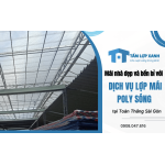 Mái nhà đẹp và bền bỉ với dịch vụ lợp mái poly sóng tại Toàn Thắng Sài Gòn