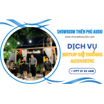 Dịch vụ setup hệ thống acoustic - Tạo không gian âm thanh hoàn hảo
