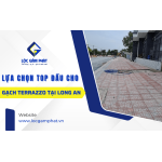 Tại sao Lộc Gấm Phát là lựa chọn top đầu cho gạch Terrazzo chất lượng cao tại Long An?