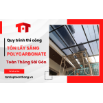 Khám phá quy trình thi công tôn lấy sáng Polycarbonate tại Toàn Thắng Sài Gòn