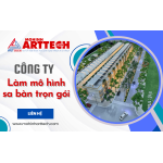 Làm mô hình sa bàn trọn gói, thẩm mỹ cao tại Mô Hình Arttech