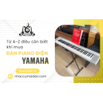 Tất tần tật những điều cần biết khi mua đàn piano điện yamaha