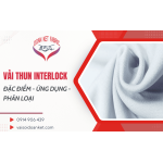 Vải thun Interlock là gì? Vải thun Interlock có những đặc điểm gì và ứng dụng như thế nào? Vải Interlock gồm bao nhiêu loại?
