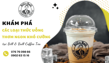 Khám phá các loại thức uống thơm ngon khó cưỡng tại Bill & Ball Coffee Tea