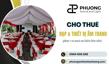 Tìm dịch vụ cho thuê rạp & thiết bị âm thanh uy tín - Đến Phương Sound And Light