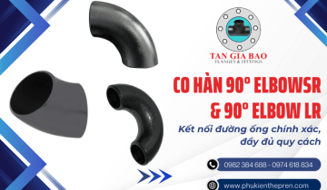 Co cút hàn 90° ELBOWSR và 90° ELBOW LR tiêu chuẩn dùng kết nối đường ống