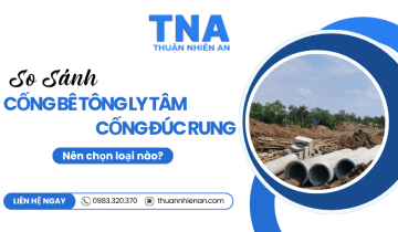 So sánh cống bê tông cốt thép công nghệ ly tâm và cống bê tông cốt thép đúc rung