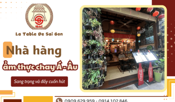 Cùng trải nghiệm bữa tiệc ẩm thực chay Á - Âu tại La Table De Sai Gon