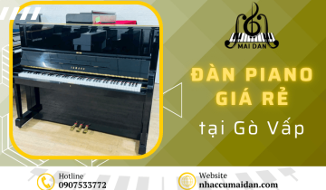 Tìm mua đàn piano giá rẻ Quận Gò Vấp - Đến ngay Nhạc Cụ Mai Đan