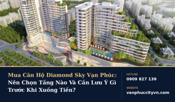 Mua Căn Hộ Diamond Sky Vạn Phúc: Nên Chọn Tầng Nào?