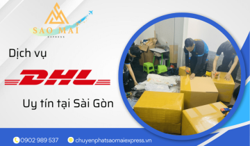 Tìm đơn vị cung cấp dịch vụ DHL uy tín tại Sài Gòn - Đến Sao Mai Express