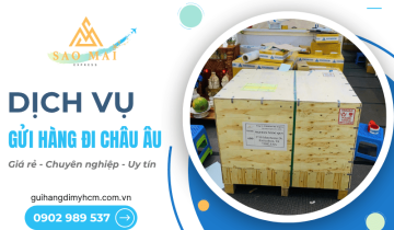 Dịch vụ gửi hàng đi châu Âu giá rẻ, an toàn tại TPHCM