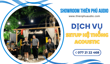 Dịch vụ setup hệ thống acoustic - Tạo không gian âm thanh hoàn hảo