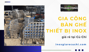 Đơn vị gia công bàn ghế thiết bị inox tại Củ Chi giá rẻ