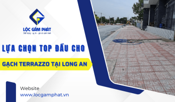 Tại sao Lộc Gấm Phát là lựa chọn top đầu cho gạch Terrazzo chất lượng cao tại Long An?