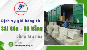 Dịch vụ gửi hàng từ Sài Gòn - Đà Nẵng bằng tàu hỏa an toàn