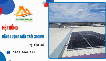 Thi công hệ thống năng lượng mặt trời 300KW tại Gia Lai
