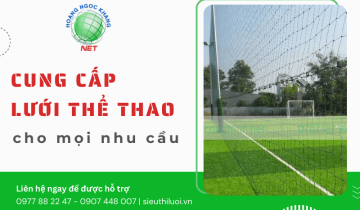 Hoàng Ngọc Khang cung cấp giải pháp lưới thể thao toàn diện cho mọi nhu cầu