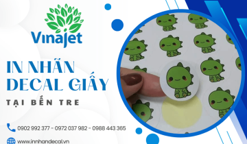 Lựa chọn in nhãn decal giấy Bến Tre tại Vinajet - Cam kết nhanh, rẻ, đẹp