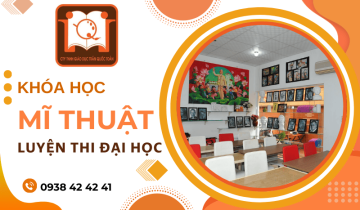 Mĩ thuật luyện thi đại học – Chắp cánh ước mơ nghệ thuật