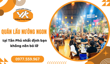 Quán lẩu nướng ngon tại Tân Phú nhất định bạn không nên bỏ lỡ