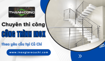 Chuyên thi công công trình inox theo yêu cầu chuyên nghiệp tại Củ Chi 
