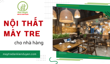 Thi công nội thất mây tre cho nhà hàng với Mây Tre Đan Kiên Duyên