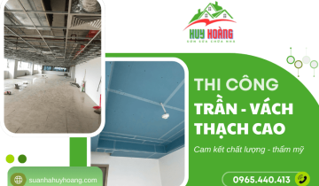 Thi công trần, vách thạch cao thẩm mỹ - Huy Hoàng cam kết độ bền